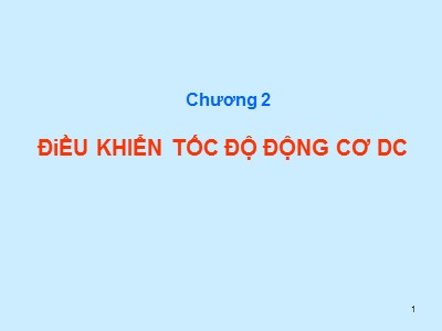 Bài giảng Truyền động điện - Chương 2: Điều khiển tốc độ động cơ DC