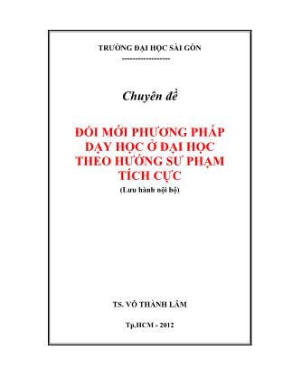 Chuyên đề Đổi mới phương pháp dạy học ở Đại học theo hướng sư phạm tích cực - Võ Thành Lâm