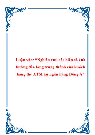 Luận văn Nghiên cứu các biến số ảnh hưởng đến lòng trung thành của khách hàng thẻ ATM tại ngân hàng Đông Á