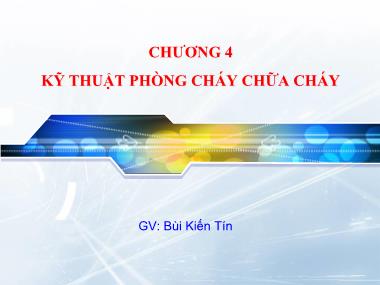 Bài giảng An toàn lao động - Chương 4: Phòng cháy chữa cháy - Bùi Kiến Tín