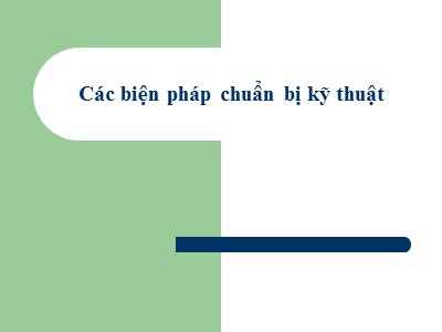 Bài giảng Các biện pháp chuẩn bị kỹ thuật