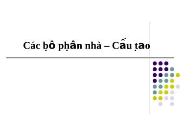 Bài giảng Các bộ phận nhà - Cấu tạo