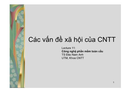 Bài giảng Các vấn đề xã hội của công nghệ thông tin - Bài 11: Công nghệ phần mềm toàn cầu