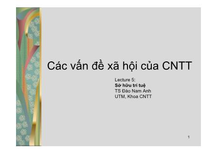 Bài giảng Các vấn đề xã hội của công nghệ thông tin - Bài 5: Sở hữu trí tuệ