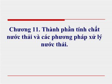 Bài giảng Cấp thoát nước - Chương 11: Thành phần tính chất nước thải và các phương pháp xử lý nước thải