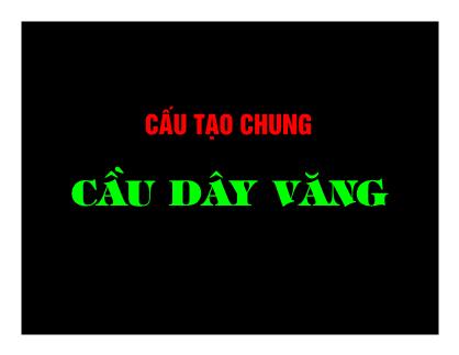 Bài giảng Cấu tạo chung câu dây văng