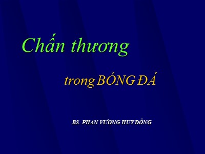 Bài giảng Chấn thương trong bóng đá - Phan Vương Huy Đổng