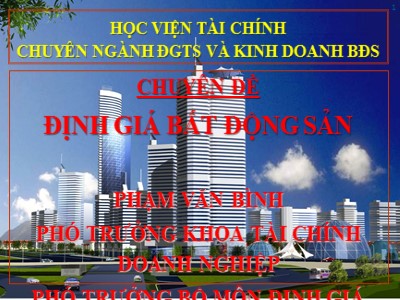 Bài giảng Chuyên đề Định giá bất động sản - Phạm Văn Bình