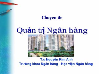 Bài giảng Chuyên đề Quản trị ngân hàng - Nguyễn Kim Anh