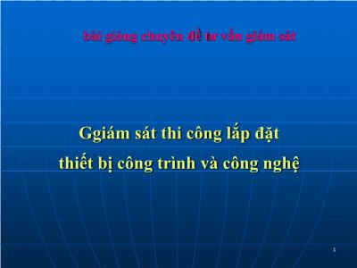 Bài giảng Chuyên đề Tư vấn giám sát - Giám sát thi công lắp đặt thiết bị công trình