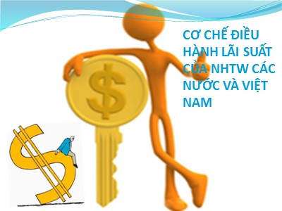Bài giảng Cơ chế điều hành lãi suất của ngân hàng thương mại Trung ương các nước và Việt Nam
