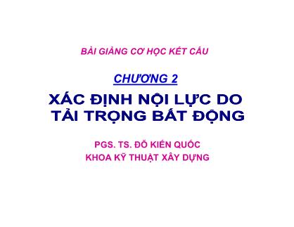 Bài giảng Cơ học kết cấu - Chương 2: Xác định nội lực do tải trọng bất động - Đỗ Kiến Quốc