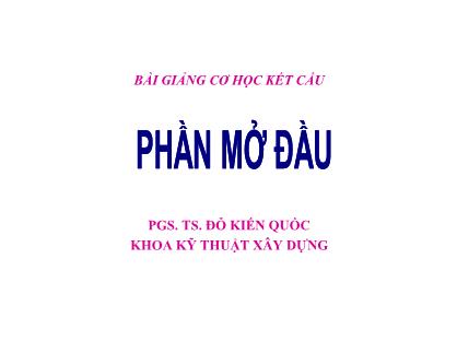 Bài giảng Cơ học kết cấu - Phần mở đâu - Đỗ Kiến Quốc