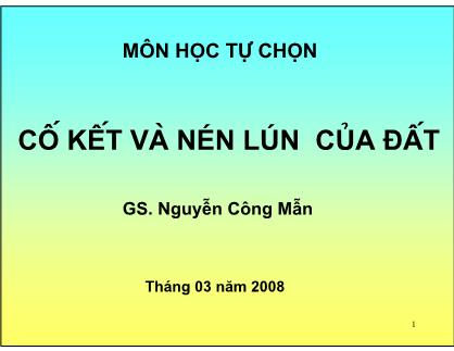 Bài giảng Cố kết và nén lún của đất - Nguyễn Công Mẫn