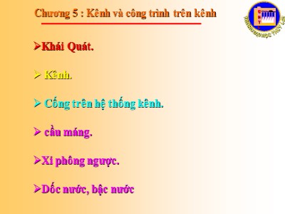 Bài giảng Công trình trên hệ thống thủy lợi - Chương 5: Kênh và công trình trên kênh - Nguyễn Chiến