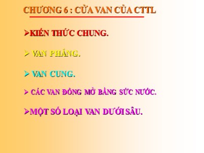 Bài giảng Công trình trên hệ thống thủy lợi - Chương 6: Cửa van của công trình thủy lợi - Nguyễn Chiến