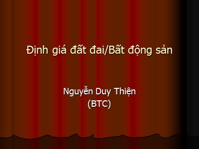 Bài giảng Định giá đất đai - Bất động sản - Nguyễn Duy Thiện