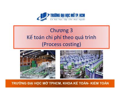 Bài giảng Kế toán chi phí - Chương 3: Kế toán chi phí theo quá trình (Process costing)