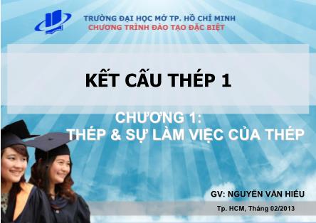 Bài giảng Kết cấu thép 1 - Chương 1: Thép và sự làm việc của thép - Nguyễn Văn Hiếu