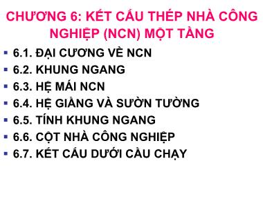 Bài giảng Kết cấu thép - Chương 6: Kế cấu thép nhà công nghiệp (NCN) một tầng