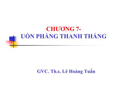 Bài giảng Kết cấu thép - Chương 7: Uốn phẳng thanh thẳng - Trần Hữu Huy