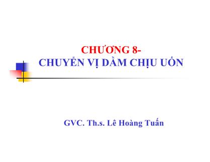 Bài giảng Kết cấu thép - Chương 8: Chuyển vị dầm chịu uốn