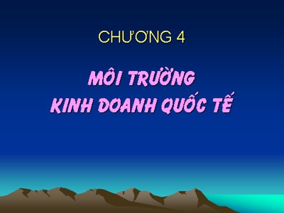 Bài giảng Kinh doanh quốc tế - Chương 4: Môi trường kinh doanh quốc tế