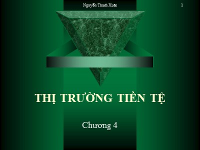 Bài giảng Kinh tế vĩ mô - Chương 4: Thị trường tiền tệ - Nguyễn Thanh Xuân