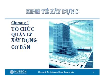 Bài giảng Kinh tế xây dựng - Chương 1: Tổ chức quản lý xây dựng cơ bản