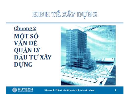 Bài giảng Kinh tế xây dựng - Chương 2: Một số vấn đề quản lý đầu tư xây dựng