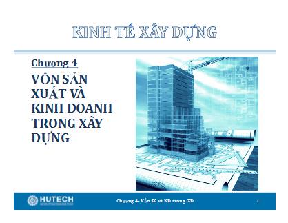 Bài giảng Kinh tế xây dựng - Chương 4: Vốn xây dựng và kinh doanh trong xây dựng