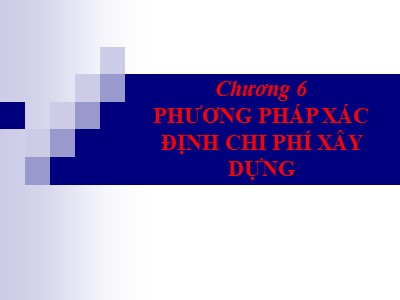 Bài giảng Kinh tế xây dựng - Chương 6: Phương pháp xác định chi phí xây dựng - Lương Đức Long