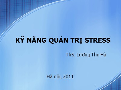 Bài giảng Kỹ năng quản trị stress - Lương Thu Hà