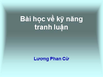 Bài giảng Kỹ năng tranh luận - Lương Phan Cừ