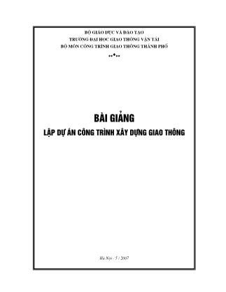 Bài giảng Lập dự án công trình xây dựng giao thông - Nguyễn Viết Trung (Phần 1)