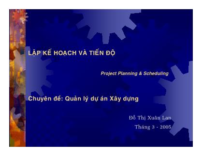 Bài giảng Lập kế hoạch và tiến độ - Chuyên đề: Quản lý dự án xây dựng - Đỗ Thị Xuân Lan