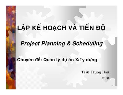 Bài giảng Lập kế hoạch và tiến độ - Chuyên đề: Quản lý dự án xây dựng - Trần Trung Hậu