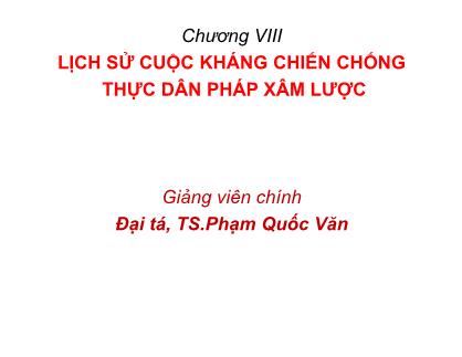 Bài giảng Lịch sử cuộc kháng chiến chống thực dân Phám xâm lược - Phạm Quốc Văn