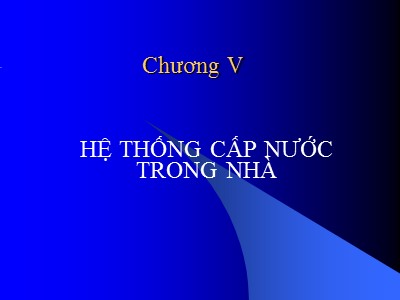 Bài giảng Mạng lưới thoát nước - Chương V: Hệ thống cấp nước trong nhà