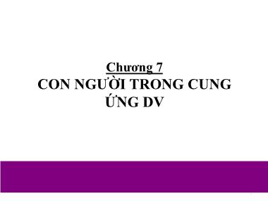 Bài giảng Marketing dịch vụ - Chương 7: Con ngươi trong cung ứng dịch vụ