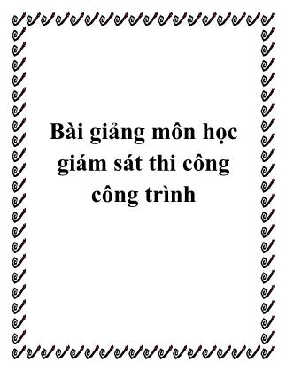 Bài giảng môn học Giám sát thi công công trình