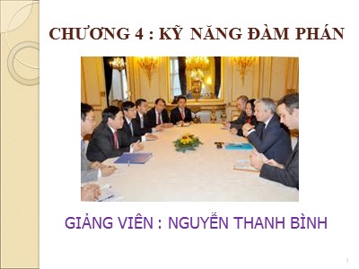 Bài giảng môn học Kỹ năng giao tiếp và thuyết trình - Chương 4: Kỹ năng đàm phán - Nguyễn Thanh Bình