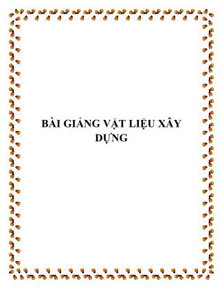 Bài giảng môn Vật liệu xây dựng (Phần 1)