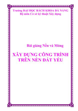 Bài giảng Nền và móng - Xây dựng công trình trên nền đất yếu