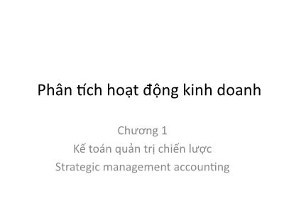 Bài giảng Phân tích hoạt động kinh doanh - Chương 1: Kế toán quản trị chiến lược