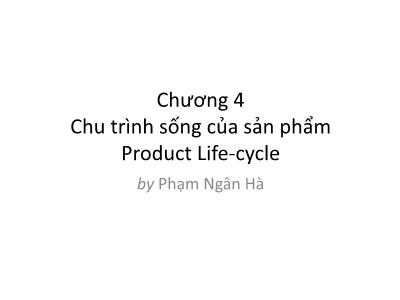 Bài giảng Phân tích hoạt động kinh doanh - Chương 4: Chu trình sống của sản phẩm Product Life-cycle