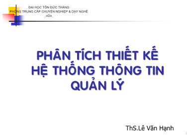 Bài giảng Phân tích thiết kế hệ thống thông tin quản lý - Chương I: Tổng quan về hệ thống thông tin - Lê Văn Hạnh