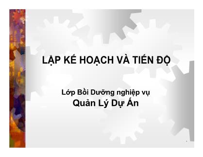 Bài giảng Quản lý dự án - Lập kế hoạch và tiến độ