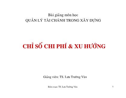 Bài giảng Quản lý tài chính trong xây dựng - Chỉ số chi phí và xu hướng - Lưu Trường Văn