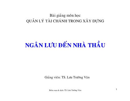 Bài giảng Quản lý tài chính trong xây dựng - Ngân lưu đến nhà thầu - Lưu Trường Văn